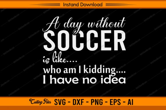 A Day Without Soccer Graphics for Crafts Projects