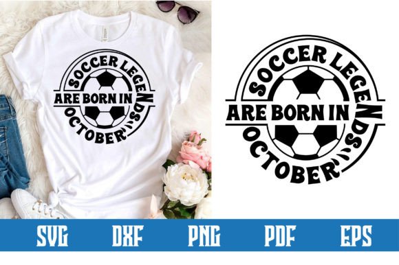 Soccer Legends Are Born in October Svg: Crafts & Graphics