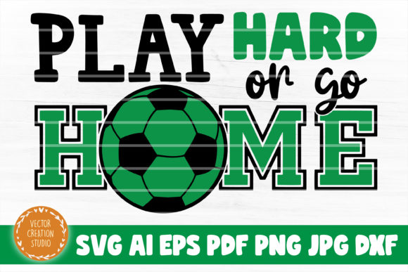 Soccer Play Hard or Go Home Graphics & Crafts Review